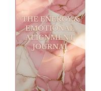 The Energy & Emotional Alignment Journal: A Mindful Daily Companion for Energy Alignment & Emotional Wellbeing