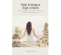The Energy Equation: Why energy, not calories, is the real measure of what you eat