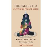 The Energy Fix: Cleansing Pocket Guide: Quick Cleanses for Everyday Life (The Energy Fix Series)