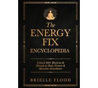 The Energy Fix Encyclopedia: Unlock 500+ Mantras & Rituals to Heal, Protect & Manifest Abundance