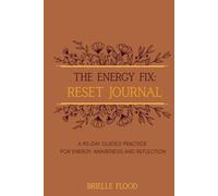 The Energy Fix: Reset Journal: A 90-Day Guided Practice for Energy Awareness and Reflection (The Energy Fix Series)