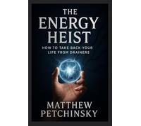 The Energy Heist: How to Take Back Your Life from Drainers (Apophis Nexus)