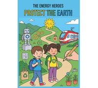 The Energy Heroes Protect the Earth: The colouring book about the environment, sustainability, and saving energy for little explorers aged 4 and up