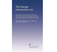 The Energy information act: Hearings before the Committee on Interior and Insular Affairs, United States Senate, pursuant to S. Res. 45, the National ... second session, on S. 1864: Volume 2