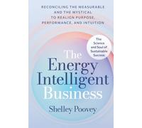The Energy Intelligent Business: The Science and Soul of Sustainable Success