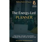 The Energy-Led Planner: A 12-Week Undated Guide to Productivity, Focus and Calm for Women in Business
