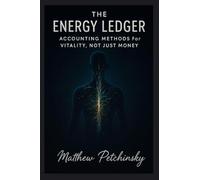 The Energy Ledger: Accounting Methods for Vitality, Not Just Money (Apophis Nexus)