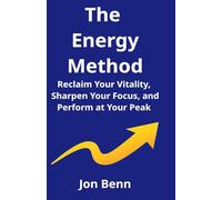 The Energy Method: Reclaim Your Vitality, Sharpen Your Focus, and Perform at Your Peak: 3 (The Method Series)