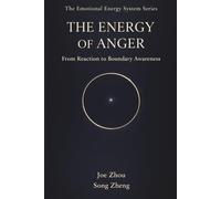 The Energy of Anger: From Reaction to Boundary Awareness/The Energy of Emotions Series：Book 2 (The Emotional Energy System Series)