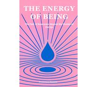 The Energy of Being: The Path of Awareness Beyond the Illusion of the Ego