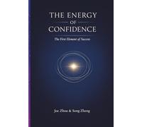 The Energy of Confidence: The First Element of Success/ Why Confidence Powers Every Achievement: 1