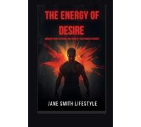 The Energy of Desire: Awaken your passions and achieve your biggest desires (The Magnetic Confidence 10 Book Series)
