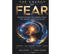 The Energy of Fear: The Energy of Emotions Series: Book 1/How Fear Shapes Risk, Survival, and Decision (The Emotional Energy System Series)