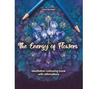The Energy of Flowers - meditation colouring book with affirmations: full of flowers, mandalas and good energy - a creative way to reduce stress and calm down - for adults.