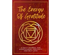 The Energy of Gratitude: 17-W uide to Overthinking and Stress Relief with Daily Prompts, Weekly Reflection and Self-Love Practice