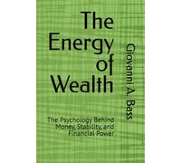 The Energy of Wealth: The Psychology Behind Money, Stability, and Financial Power
