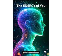 The Energy of You: A Journey to Unlock Your Inner Wisdom and Live with Purpose