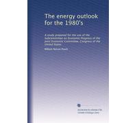The energy outlook for the 1980's: A study prepared for the use of the Subcommittee on Economic Progress of the Joint Economic Committee, Congress of the United States