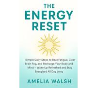 The Energy Reset: Simple Daily Steps to Beat Fatigue, Clear Brain Fog, and Recharge Your Body and Mind - Wake Up Refreshed and Stay Energised All Day Long (The Everyday Reset Series)
