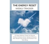 The Energy Reset Weekly Tracker: 52-Week Wellness Tracker for Physical, Mental, Emotional, Social, Spiritual & Sensory Rest. Reclaim Your Energy and Transform Your Well-Being.