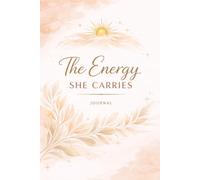 The Energy She Carries: A Feminine Energy Journal for Presence, Confidence & Inner Alignment