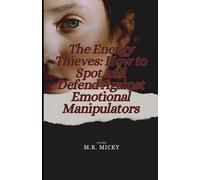 The Energy Thieves: How to Spot and Defend Against Emotional Manipulators