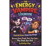 The Energy Vampire Logbook: Because Some People Don’t Just Suck… They Drain Your Soul.