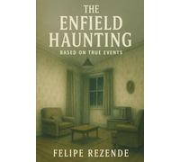 The Enfield Haunting:: Based on True Events (Real Supernatural Files)