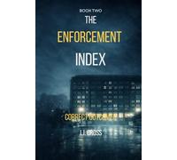 The Enforcement Index: Correct Outcomes Book 2 (Threshold Breach: Book 1)