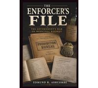 THE ENFORCER'S FILE: The Government's War on Medicinal Whiskey: 5 (The Prohibition Pharmacy Series)