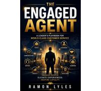 THE ENGAGED AGENT: A LEADER'S PLAYBOOK FOR WORLD CLASS CUSTOMER SERVICE