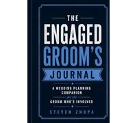 The Engaged Grooms Journal: A Wedding Planning Companion for the Groom Who's Involved
