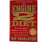 The Engine 2 Diet: The Texas Firefighter's 28-Day Save-Your-Life Plan that Lowers Cholesterol and Burns Away the Pounds