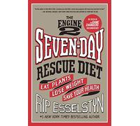 The Engine 2 Seven-Day Rescue Diet: Eat Plants, Lose Weight, Save Your Health