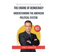 The Engine of Democracy: Understanding the American Political System