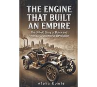 The Engine That Built an Empire: The Untold Story of Buick and America’s Automotive Revolution (The Automotive Heritage Series)