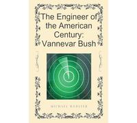 The Engineer of the American Century: Vannevar Bush