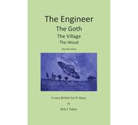 The Engineer. The Goth. The Village. The Wood. And the Alien: A Very British Sci-Fi Story