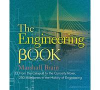 The Engineering Book: From the Catapult to the Curiosity Rover, 250 Milestones in the History of Engineering (Sterling Milestones)