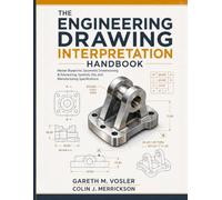 The Engineering Drawing Interpretation Handbook: Master Blueprints, Geometric Dimensioning & Tolerancing, Symbols, Fits, and Manufacturing Specifications