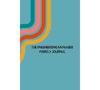 The Engineering Manager Weekly Journal: Stay organized and strategic with your plans and deliverables every week