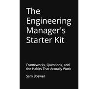 The Engineering Manager's Starter Kit: Frameworks, Questions, and the Habits That Actually Work