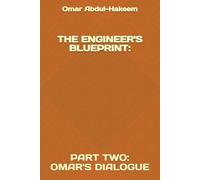 THE ENGINEER'S BLUEPRINT:: PART TWO: OMAR'S DIALOGUE (Broken Blueprint: Zero Protocol, The Guild Vs The Consortium: The Rise Of New Atlantis, Cherie: A Love Transparent,)