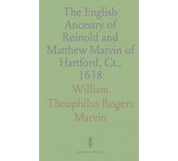 The English Ancestry of Reinold and Matthew Marvin of Hartford, Ct., 1638: Their Homes and Parish Churches