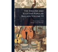 The English and Scottish Popular Ballads Volume V1