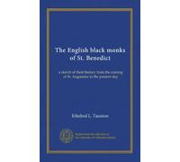The English black monks of St. Benedict (v.2): a sketch of their history from the coming of St. Augustine to the present day