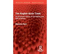 The English Book Trade: An Economic History of the Making and Sale of Books (Routledge Revivals)