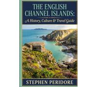 The English Channel Islands: A History, Culture & Travel Guide