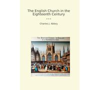 The English Church in the Eighteenth Century (Classic Books)