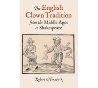 The English Clown Tradition from the Middle Ages to Shakespeare: 26 (Studies in Renaissance Literature)